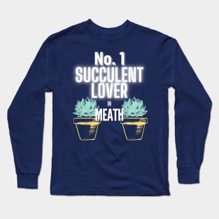 The No.1 Succulent Lover In Meath Long Sleeve T-Shirt